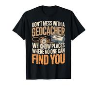 Geocaching Adventure Don't Mess with Geocacher Humour T-Shirt