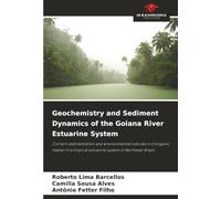 Geochemistry and Sediment Dynamics of the Goiana River Estuarine System: Current sedimentation and environmental indicators of organic matter in a tropical estuarine system in Northeast Brazil