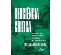 Geociência Crítica: Feminismo, Antirracismo e Justiça Socioambiental - Talita Gantus-Oliveira - Editora Appris - ebook (ePub) - Livre