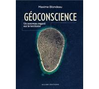 Géoconscience - Un nouveau regard sur le territoire - Maxime Blondeau - Allary Eds - broché - Essai