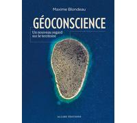 Géoconscience - Un nouveau regard sur le territoire - Maxime Blondeau - Allary Eds - broché - Essai