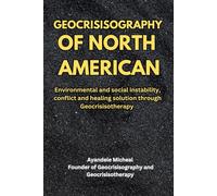 GEOCRISISOGRAPHY OF NORTH AMERICA: Environmental and Social Instability, Conflicts, and Healing Solutions through Geocrisisoterapy