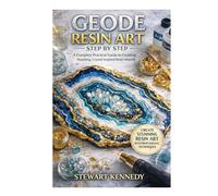 Geode Resin Art Step by Step: A Complete Practical Guide to Creating Stunning, Crystal Inspired Resin Artwork