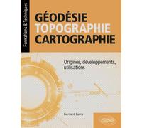 Géodésie, topographie, cartographie: Origines, développements, utilisations