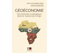 Géoéconomie des minerais stratégiques dans le bassin du Congo Cédric Achille Mbeng Mezui (Auteur)