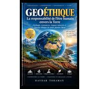 GEOÉTHIQUE - La responsabilité de l’être humain envers la Terre: Géologie, ressources, risques naturels et avenir éthique de notre planète bleue