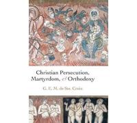 Geoffrey de Ste. Croix Christian Persecution, Martyrdom, and Orthodoxy (Relié)