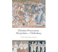 Geoffrey de Ste. Croix Christian Persecution, Martyrdom, and Orthodoxy (Relié)