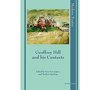 Geoffrey Hill And His Contexts
