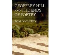 Geoffrey Hill and the Ends of Poetry