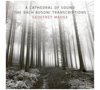 Geoffrey Madge - Cathedral Of Sound The Bach Busoni Transcriptions [Compact Discs]