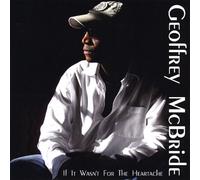 Geoffrey McBride - If It Wasn't for The Heartache