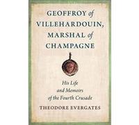Geoffroy of Villehardouin Marshal of Champagne by Theodore Evergates Theodore Evergates (Auteur)