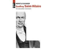 Geoffroy Saint-Hilaire: Un naturaliste visionnaire