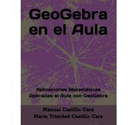 Geogebra En El Aula: Aplicaciones Matemáticas Aplicadas Al Aula Con Geogebra