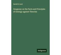Geognosy on the Facts and Principles of Geology against Theories