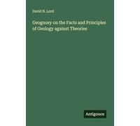 Geognosy on the Facts and Principles of Geology against Theories