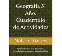Geografía 5° Año: Cuadernillo de Actividades: Material práctico para docentes de secundaria con propuestas listas para el aula