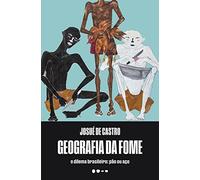 Geografia da fome: o dilema brasileiro: pão ou aço