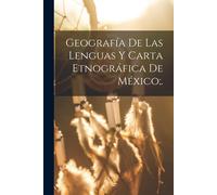 Geografía De Las Lenguas Y Carta Etnográfica De México;.