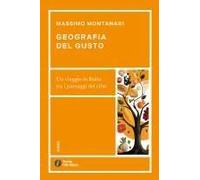 Geografia Del Gusto. Un Viaggio In Italia Tra I Paesaggi Del Cibo