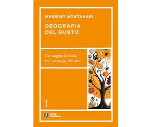 Geografia del gusto. Un viaggio in Italia tra i paesaggi del cibo