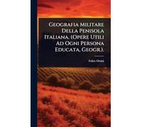 Geografia Militare Della Penisola Italiana. (Opere Utili Ad Ogni Persona Educata, Geogr.).