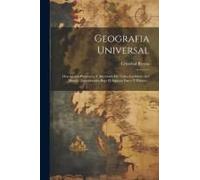 Geografia Universal; Descripción Pintoresca Y Abreviada De Todos Los Países Del Mundo, Considerados Bajo El Aspecto Fisico Y Politico ..