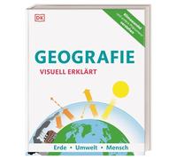 Geografie visuell erklärt: Erde, Umwelt, Mensch. Klimawandel und andere Phänomene verstehen