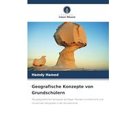 Geografische Konzepte von Grundschülern: Die geografischen Konzepte wichtiger Themen im Unterricht und Lernen der Geografie in der Grundschule