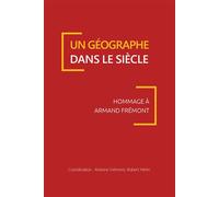 Géographe dans le siècle Hommage à Armand Frémont - Antoine Frémont - Publications Universite Caen - broché - Essai