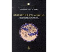 Géographes d'al-Andalus De l'inventaire d'un territoire à la construction d'une mémoire - Emmanuelle Tixier Du Mesnil - De La Sorbonne Editions - broché - Essai