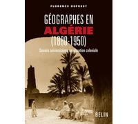 Géographes En Algérie (1880-1950) - Savoirs Universitaires En Situation Coloniale
