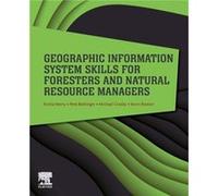 Geographic Information System Skills for Foresters and Natural Resource Managers by Boston & Kevin Oregon Department of Forestry & Salem & Oregon & USA Boston Kevin Oregon Department of Forestry Salem