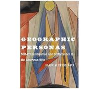 Geographic Personas: Self-Transformation And Performance In The American West