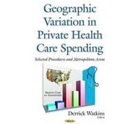 Geographic Variation in Private Health Care Spending - [Version Originale] Derrick Watkins (Auteur)