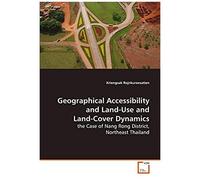 Geographical Accessibility And Land-Use And Land- Cover Dynamics: The Case Of Nang Rong District, Northeast Thailand