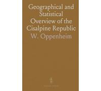 Geographical and Statistical Overview of the Cisalpine Republic: Including Maritime Austria and Maps of Territorial Changes