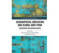 Geographical Indication And Global Agri-Food: Development And Democratization (Earthscan Food And Agriculture)