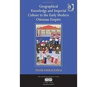 Geographical Knowledge And Imperial Culture In The Early Modern Ottoman Empire