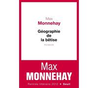 Géographie de la bêtise - Max Monnehay - Seuil - broché - Roman