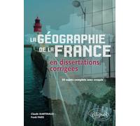 Géographie de la France en dissertations corrigées - 30 sujets complets avec croquis