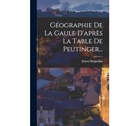 Géographie De La Gaule D'après La Table De Peutinger...
