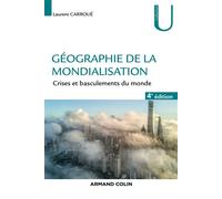 Géographie de la mondialisation - 4e éd. - Crises et basculements du monde 4ème édition - Laurent Carroué - Armand Colin - broché - Etude
