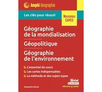 Géographie de la mondialisation, géopolitique, géographie de l'environnement: Les clés pour réussir le CAPES