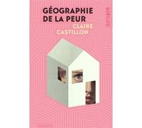 Géographie de la peur Claire Castillon (Auteur)