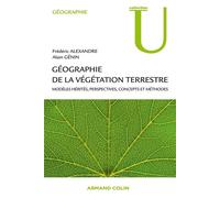Géographie de la végétation terrestre Modèles hérités, perspectives, concepts et méthodes - Frédéric Alexandre - Armand Colin - broché - Etude