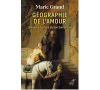 Géographie de l'amour Une autre histoire du bon Samaritain - Marie Grand - Cerf - broché - Essai