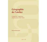 Géographie de l'atelier Confection, migration, urbanisation à São Paulo - Sylvain Souchaud - Iheal Inst.hautes Etudes Amerique Latine - broché - Essai
