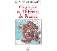 Geographie de l'histoire de france ROCHE-NOEL ALPHEE (Auteur)